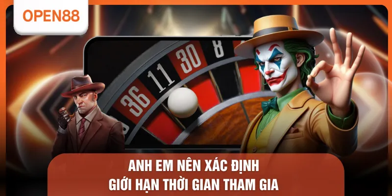 Anh em nên xác định giới hạn thời gian tham gia 