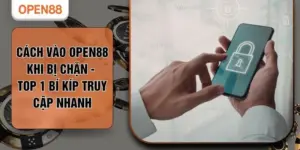 Cách Vào OPEN88 Khi Bị Chặn - Top 1 Bí Kíp Truy Cập Nhanh