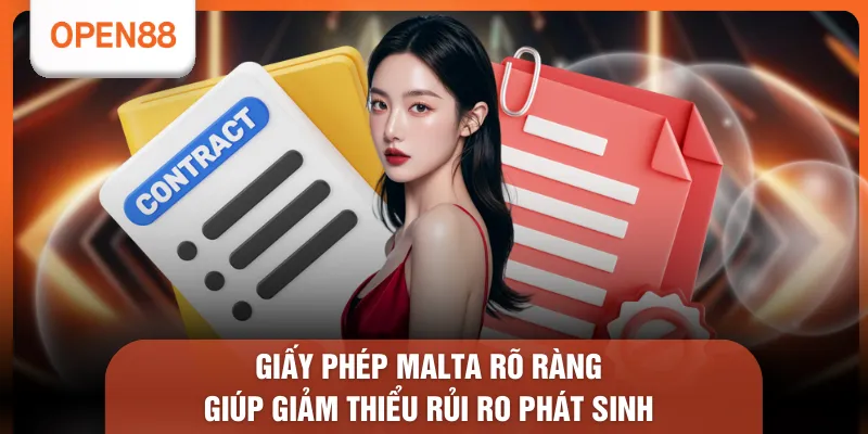 Giấy phép Malta rõ ràng giúp giảm thiểu rủi ro phát sinh 