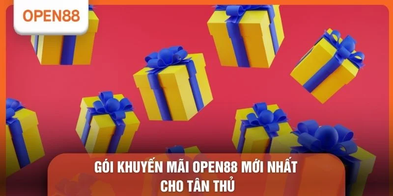 Gói khuyến mãi OPEN88 mới nhất cho tân thủ