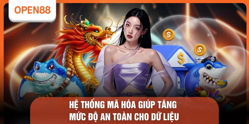 Hệ thống mã hóa giúp tăng mức độ an toàn cho dữ liệu