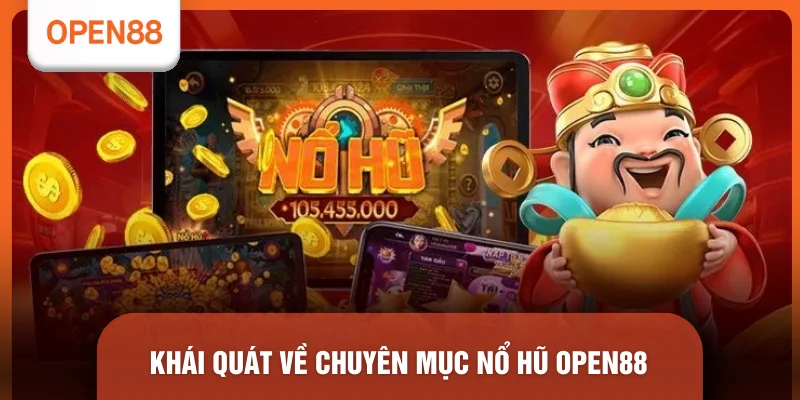 Khái quát về chuyên mục nổ hũ OPEN88