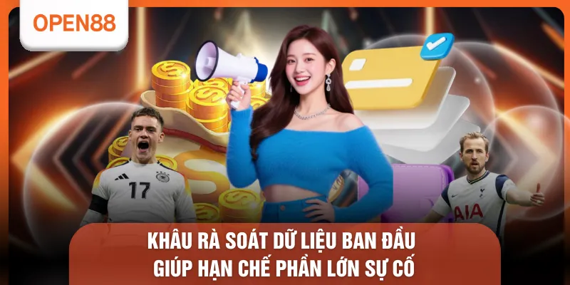 Khâu rà soát dữ liệu ban đầu giúp hạn chế phần lớn sự cố