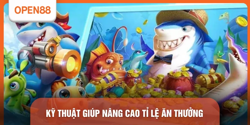 Kỹ thuật giúp nâng cao tỉ lệ ăn thưởng