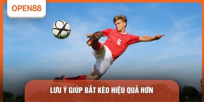 Lưu ý giúp bắt kèo hiệu quả hơn