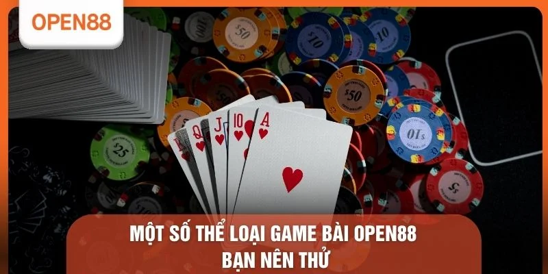 Một số thể loại Game bài OPEN88 bạn nên thử