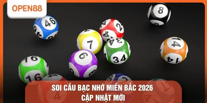 Soi cầu bạc nhớ miền Bắc 2026 cập nhật mới