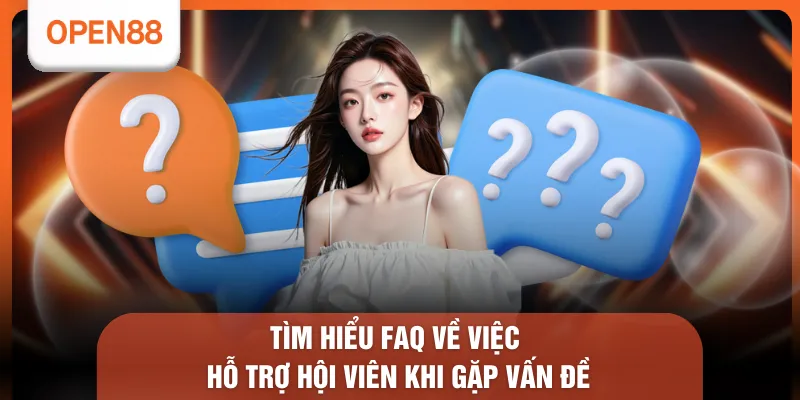 Tìm hiểu FAQ về việc hỗ trợ hội viên khi gặp vấn đề