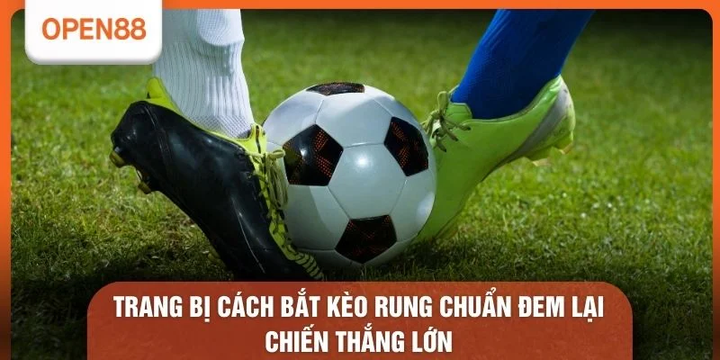 Trang bị cách bắt kèo rung chuẩn đem lại chiến thắng lớn